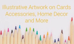 Illustrative Artwork on Cards, Accessories, Home Decor and More
